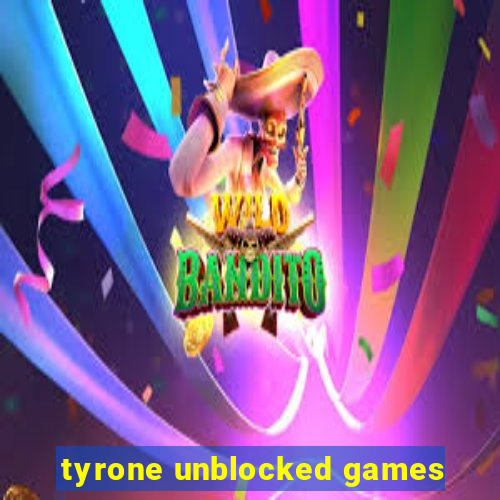 tyrone unblocked games